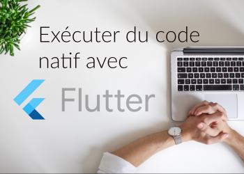 Comment utiliser du code natif avec Flutter ?