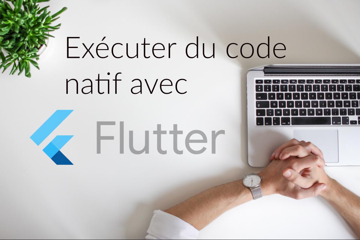 Comment utiliser du code natif avec Flutter ?